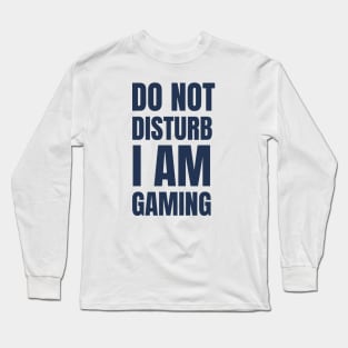 Do Not Disturb I Am Gaming Long Sleeve T-Shirt